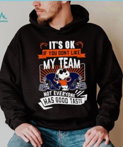 Snoopy Chicago Bears it’s ok if you don’t like my team not everyone has good taste shirt, hoodie, sweater, long sleeve and tank top Snoopy Chicago Bears it’s ok if you don’t like my team not everyone has good taste shirt