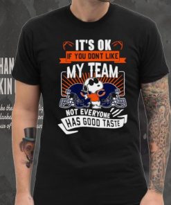 Snoopy Chicago Bears it’s ok if you don’t like my team not everyone has good taste shirt, hoodie, sweater, long sleeve and tank top Snoopy Chicago Bears it’s ok if you don’t like my team not everyone has good taste shirt
