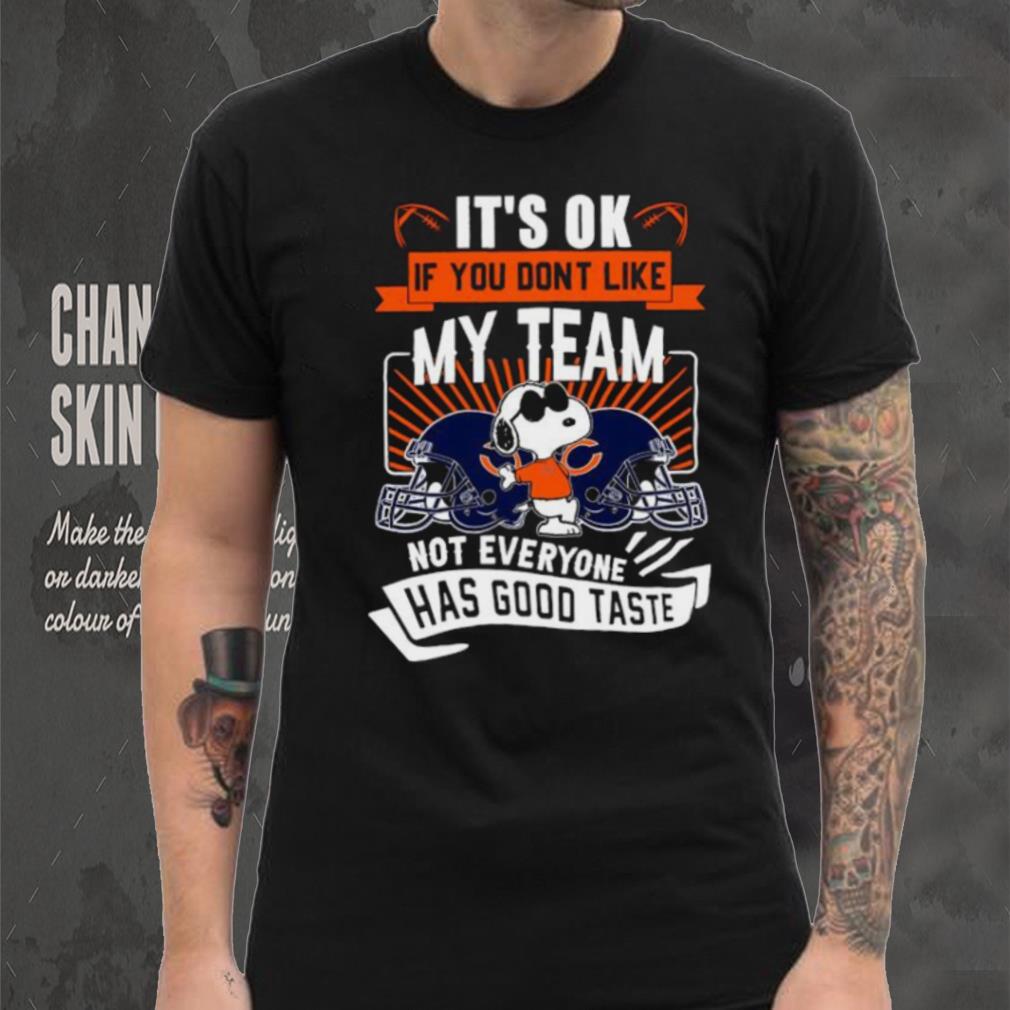 Snoopy Chicago Bears it’s ok if you don’t like my team not everyone has good taste shirt Snoopy Chicago Bears it’s ok if you don’t like my team not everyone has good taste shirt