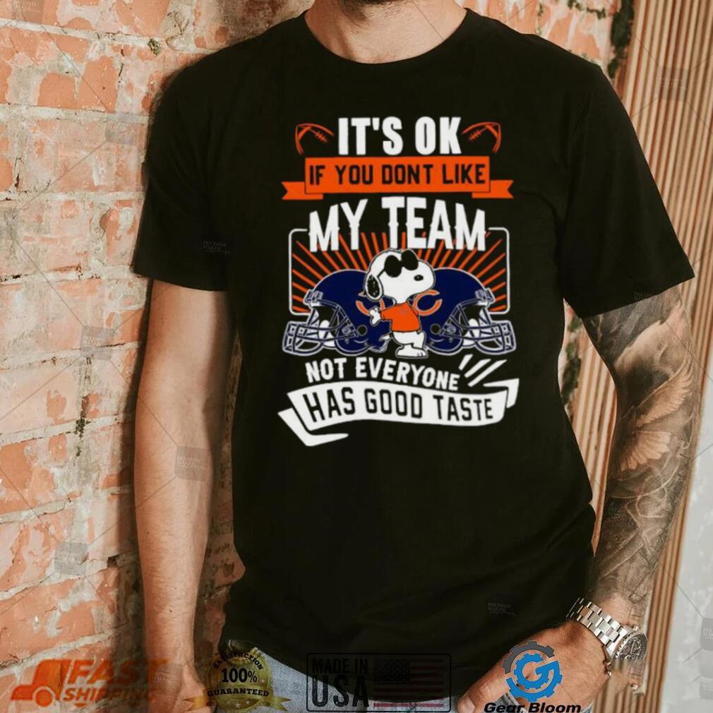 Snoopy Chicago Bears it’s ok if you don’t like my team not everyone has good taste shirt Snoopy Chicago Bears it’s ok if you don’t like my team not everyone has good taste shirt