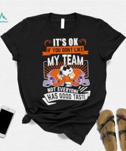 Snoopy Clemson Tigers it’s ok if you don’t like my team not everyone has good taste shirt, hoodie, sweater, long sleeve and tank top Snoopy Clemson Tigers it’s ok if you don’t like my team not everyone has good taste shirt