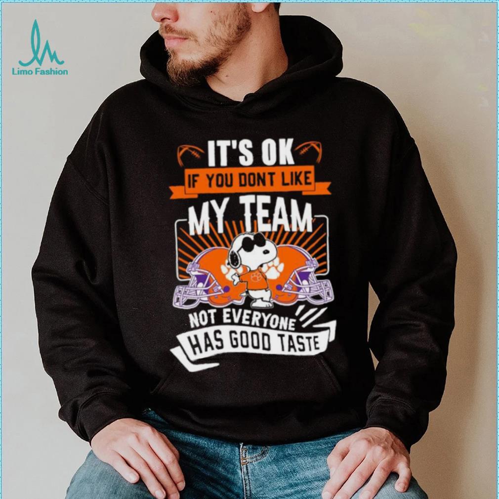 Snoopy Clemson Tigers it’s ok if you don’t like my team not everyone has good taste shirt Snoopy Clemson Tigers it’s ok if you don’t like my team not everyone has good taste shirt