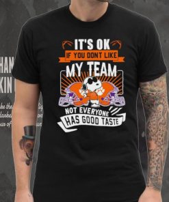 Snoopy Clemson Tigers it’s ok if you don’t like my team not everyone has good taste shirt, hoodie, sweater, long sleeve and tank top Snoopy Clemson Tigers it’s ok if you don’t like my team not everyone has good taste shirt