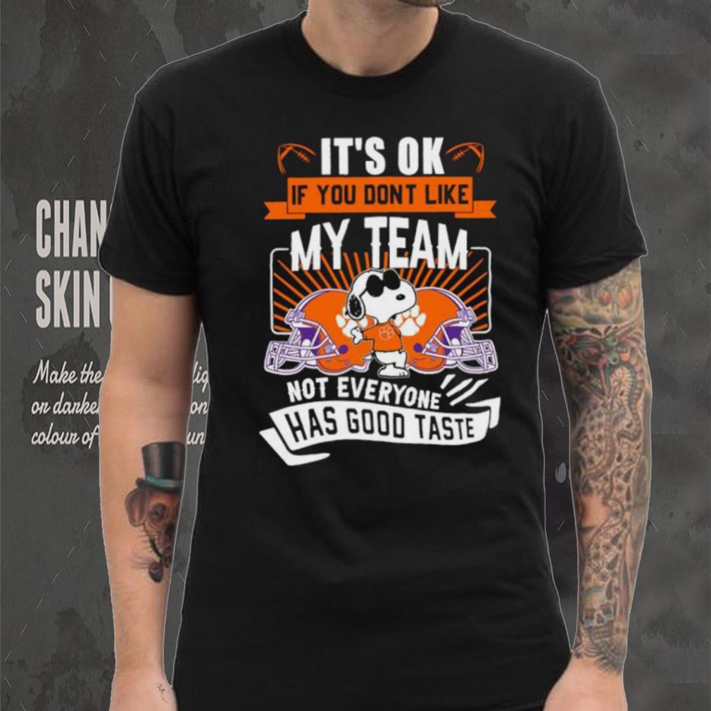 Snoopy Clemson Tigers it’s ok if you don’t like my team not everyone has good taste shirt Snoopy Clemson Tigers it’s ok if you don’t like my team not everyone has good taste shirt
