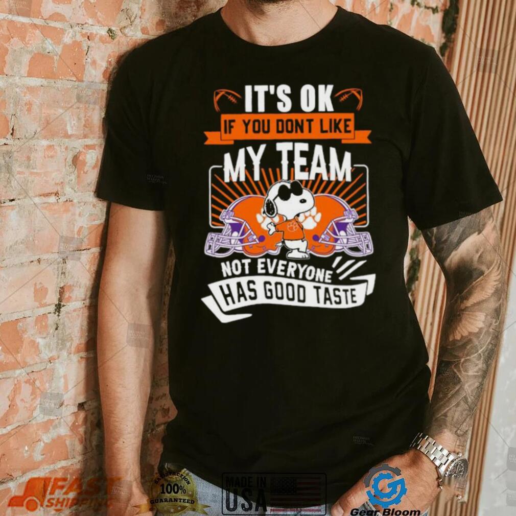 Snoopy Clemson Tigers it’s ok if you don’t like my team not everyone has good taste shirt Snoopy Clemson Tigers it’s ok if you don’t like my team not everyone has good taste shirt