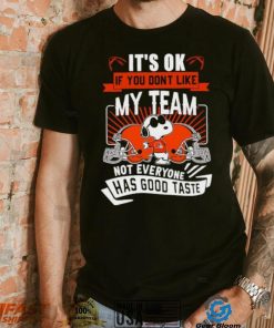 Snoopy Cleveland Brownw it’s ok if you don’t like my team not everyone has good taste shirt