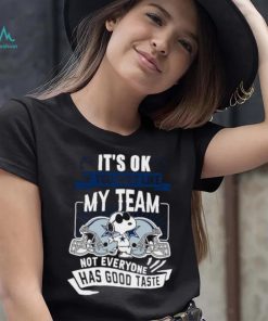 Snoopy Dallas Cowboys it’s ok if you don’t like my team not everyone has good taste shirt