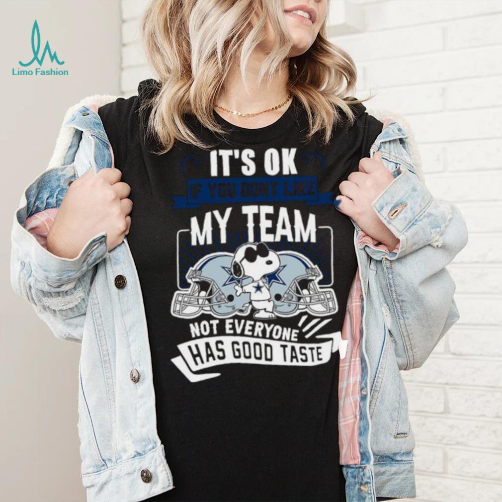 Snoopy Dallas Cowboys it’s ok if you don’t like my team not everyone has good taste shirt Snoopy Dallas Cowboys it’s ok if you don’t like my team not everyone has good taste shirt
