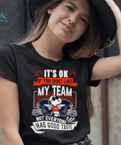 Snoopy Denver Broncos it’s ok if you don’t like my team not everyone has good taste shirt