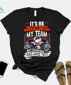 Snoopy Denver Broncos it’s ok if you don’t like my team not everyone has good taste shirt, hoodie, sweater, long sleeve and tank top Snoopy Denver Broncos it’s ok if you don’t like my team not everyone has good taste shirt