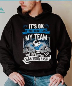 Snoopy Detroit Lions it’s ok if you don’t like my team not everyone has good taste shirt