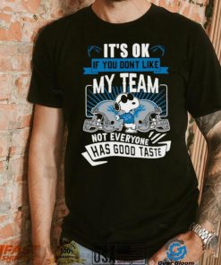 Snoopy Detroit Lions it’s ok if you don’t like my team not everyone has good taste shirt