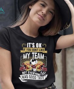 Snoopy Florida State Seminoles it’s ok if you don’t like my team not everyone has good taste shirt