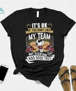 Snoopy Florida State Seminoles it’s ok if you don’t like my team not everyone has good taste shirt, hoodie, sweater, long sleeve and tank top Snoopy Florida State Seminoles it’s ok if you don’t like my team not everyone has good taste shirt