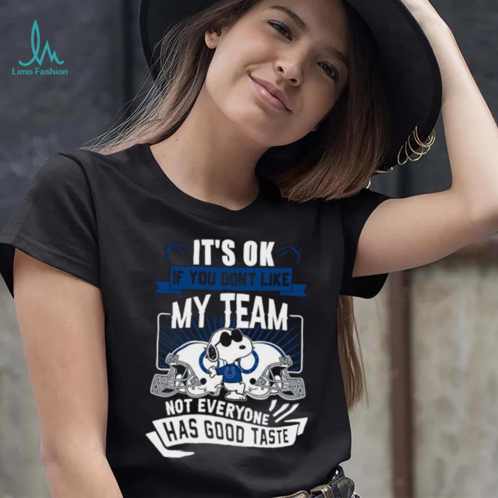Snoopy Indianapolis Colts it’s ok if you don’t like my team not everyone has good taste shirt Snoopy Indianapolis Colts it’s ok if you don’t like my team not everyone has good taste shirt