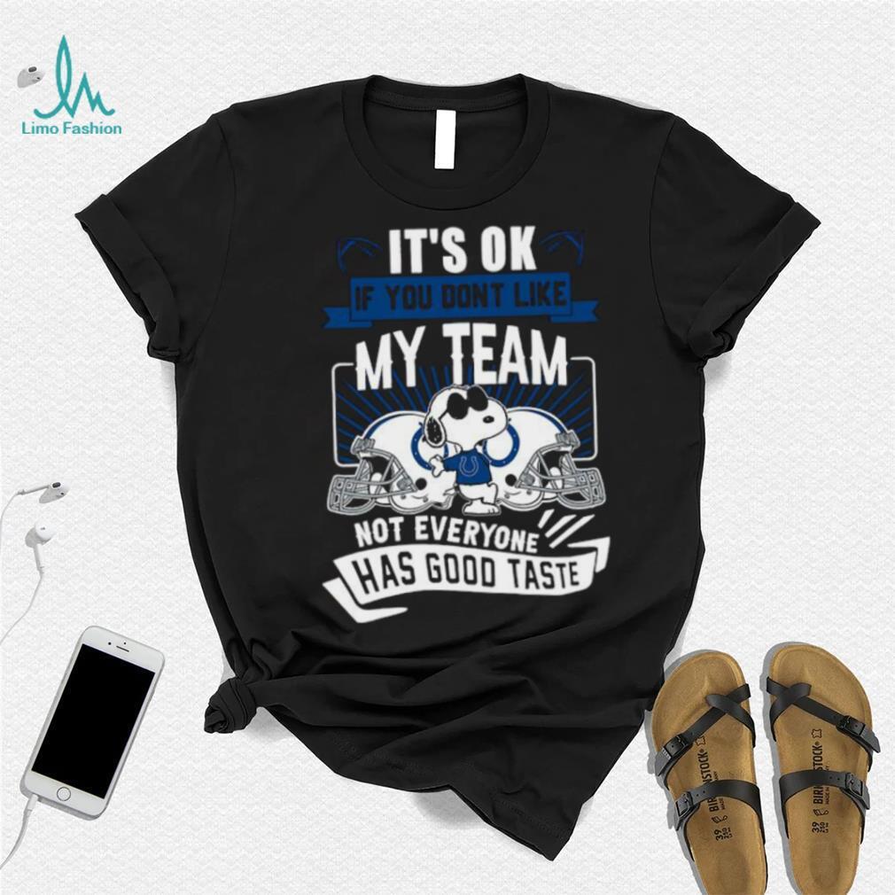 Snoopy Indianapolis Colts it’s ok if you don’t like my team not everyone has good taste shirt Snoopy Indianapolis Colts it’s ok if you don’t like my team not everyone has good taste shirt