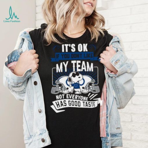 Snoopy Indianapolis Colts it’s ok if you don’t like my team not everyone has good taste shirt