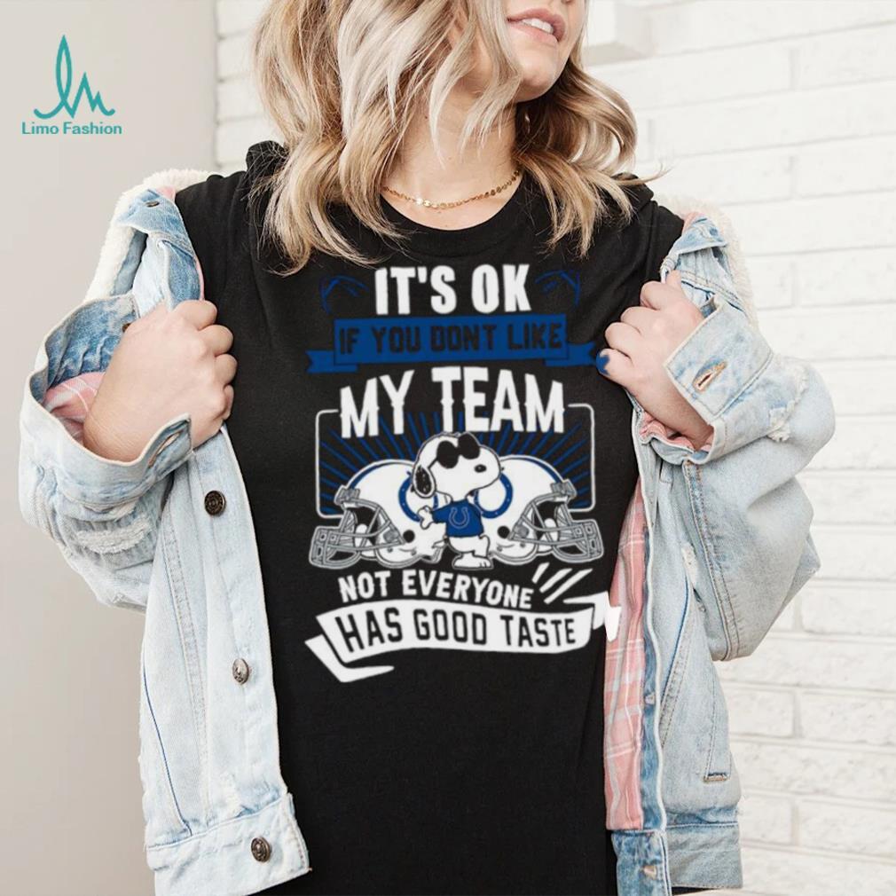 Snoopy Indianapolis Colts it’s ok if you don’t like my team not everyone has good taste shirt Snoopy Indianapolis Colts it’s ok if you don’t like my team not everyone has good taste shirt