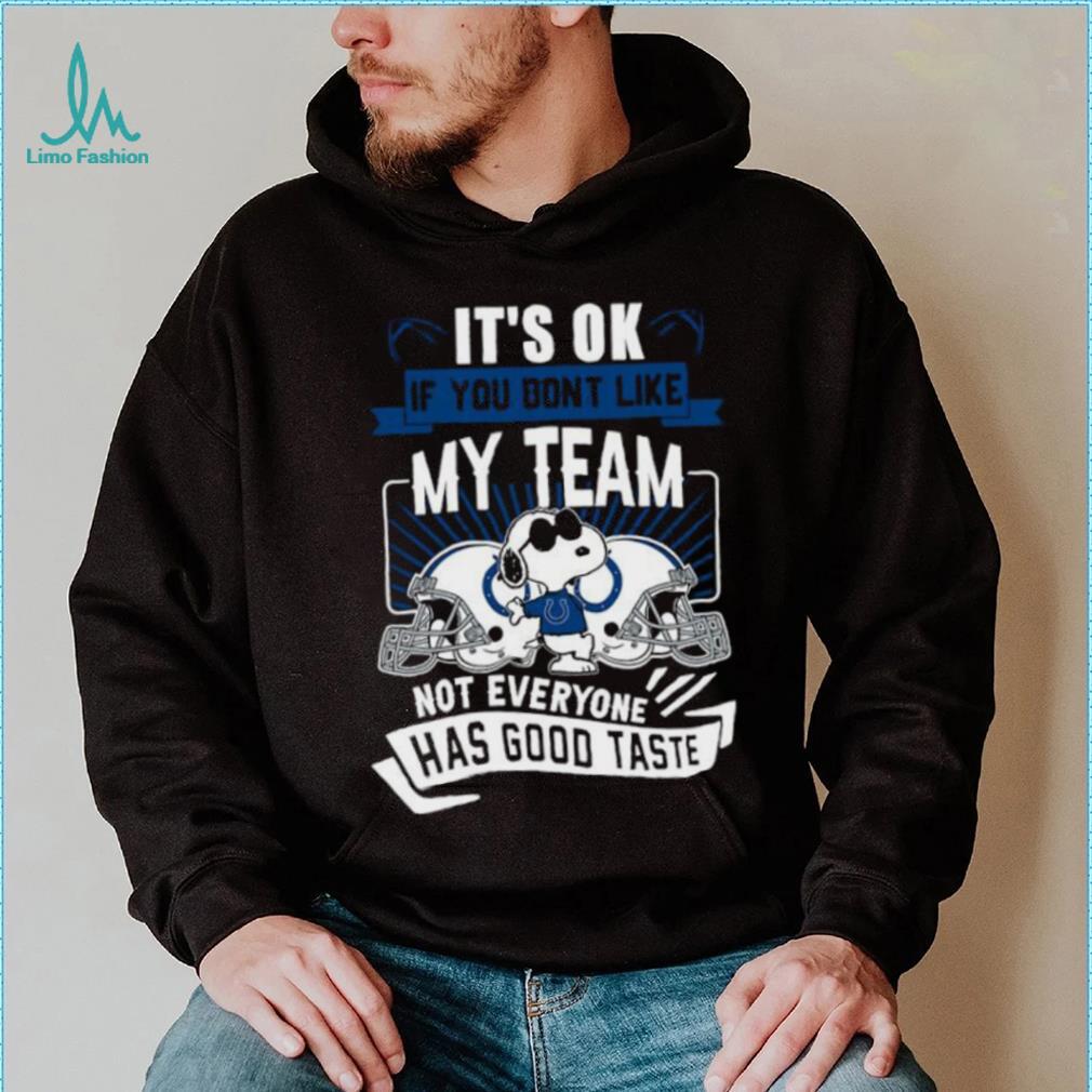 Snoopy Indianapolis Colts it’s ok if you don’t like my team not everyone has good taste shirt Snoopy Indianapolis Colts it’s ok if you don’t like my team not everyone has good taste shirt