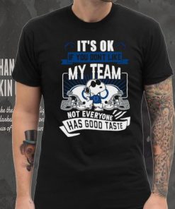 Snoopy Indianapolis Colts it’s ok if you don’t like my team not everyone has good taste shirt, hoodie, sweater, long sleeve and tank top Snoopy Indianapolis Colts it’s ok if you don’t like my team not everyone has good taste shirt