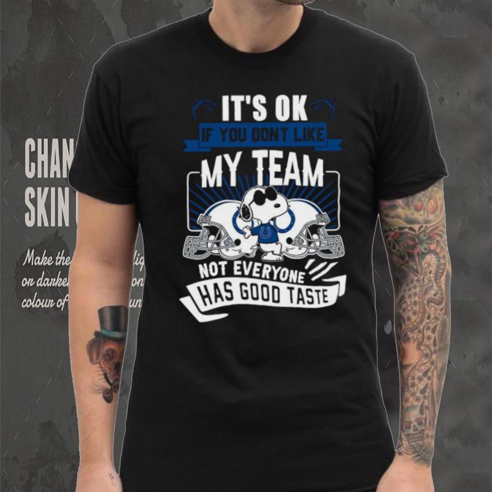 Snoopy Indianapolis Colts it’s ok if you don’t like my team not everyone has good taste shirt Snoopy Indianapolis Colts it’s ok if you don’t like my team not everyone has good taste shirt