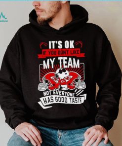 Snoopy Kansas City Chiefs it’s ok if you don’t like my team not everyone has good taste shirt, hoodie, sweater, long sleeve and tank top Snoopy Kansas City Chiefs it’s ok if you don’t like my team not everyone has good taste shirt