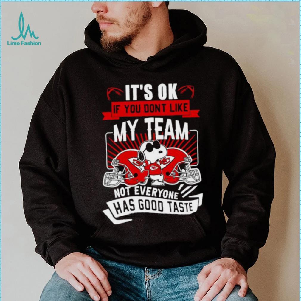 Snoopy Kansas City Chiefs it’s ok if you don’t like my team not everyone has good taste shirt Snoopy Kansas City Chiefs it’s ok if you don’t like my team not everyone has good taste shirt