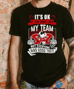 Snoopy Kansas City Chiefs it’s ok if you don’t like my team not everyone has good taste shirt, hoodie, sweater, long sleeve and tank top Snoopy Kansas City Chiefs it’s ok if you don’t like my team not everyone has good taste shirt