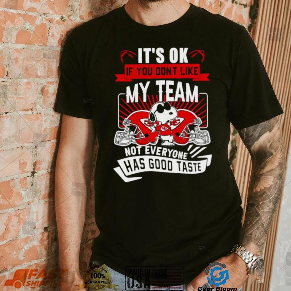 Snoopy Kansas City Chiefs it’s ok if you don’t like my team not everyone has good taste shirt Snoopy Kansas City Chiefs it’s ok if you don’t like my team not everyone has good taste shirt