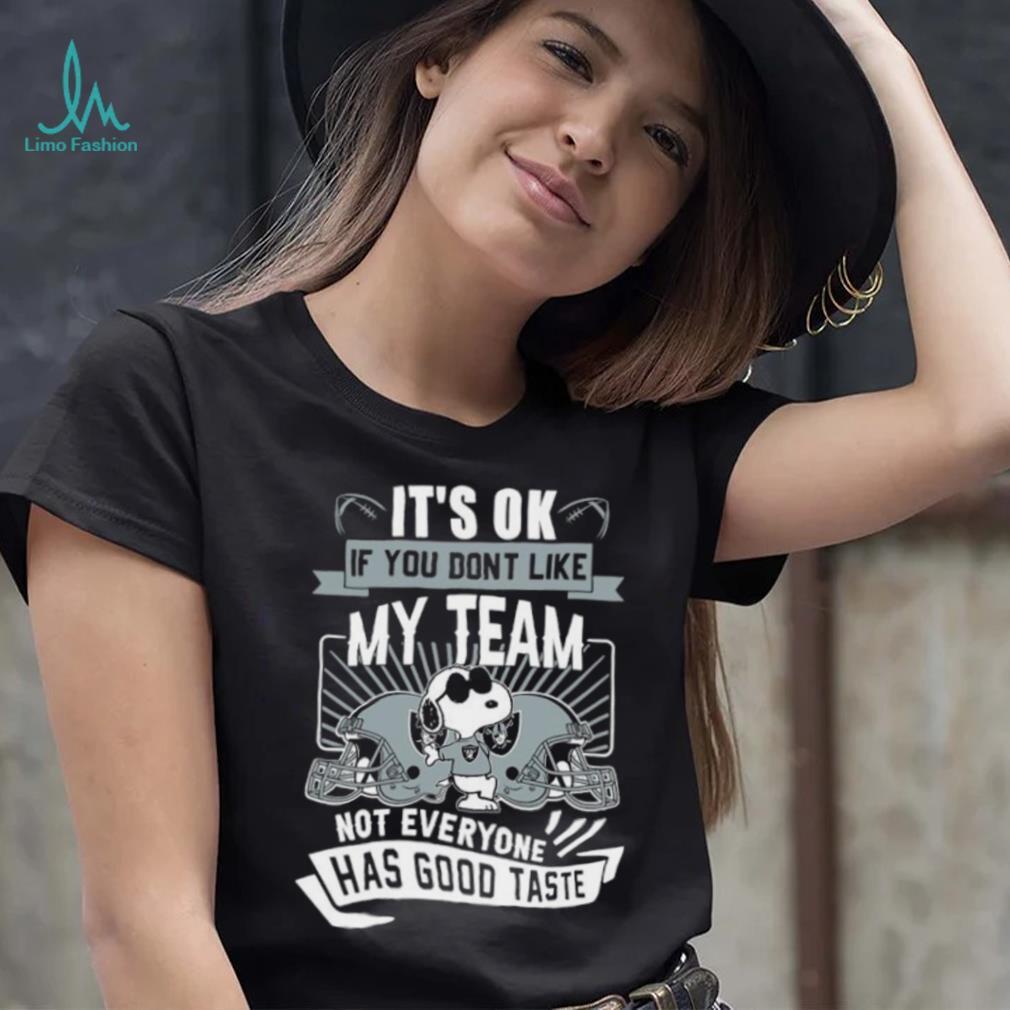 Snoopy Las Vegas Raiders it’s ok if you don’t like my team not everyone has good taste shirt Snoopy Las Vegas Raiders it’s ok if you don’t like my team not everyone has good taste shirt