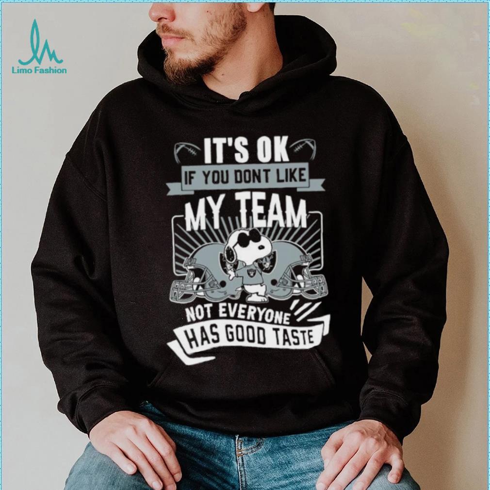 Snoopy Las Vegas Raiders it’s ok if you don’t like my team not everyone has good taste shirt Snoopy Las Vegas Raiders it’s ok if you don’t like my team not everyone has good taste shirt