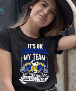Snoopy Los Angeles Rams it’s ok if you don’t like my team not everyone has good taste shirt