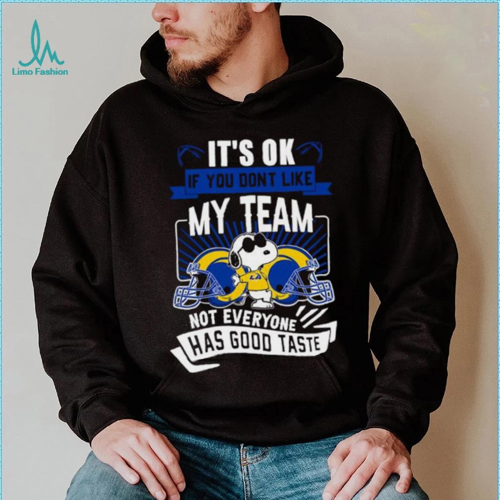 Snoopy Los Angeles Rams it’s ok if you don’t like my team not everyone has good taste shirt Snoopy Los Angeles Rams it’s ok if you don’t like my team not everyone has good taste shirt