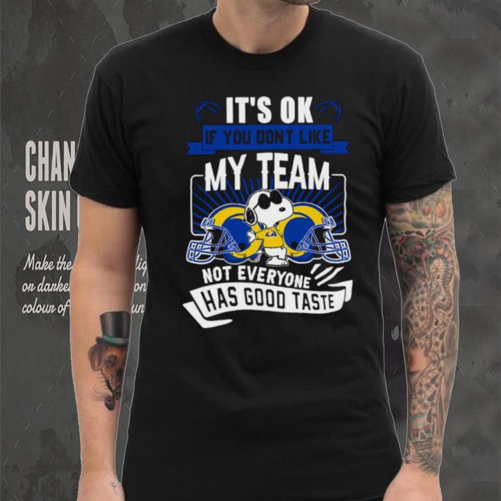 Snoopy Los Angeles Rams it’s ok if you don’t like my team not everyone has good taste shirt Snoopy Los Angeles Rams it’s ok if you don’t like my team not everyone has good taste shirt