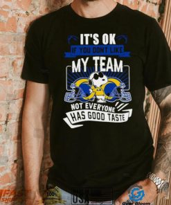 Snoopy Los Angeles Rams it’s ok if you don’t like my team not everyone has good taste shirt, hoodie, sweater, long sleeve and tank top Snoopy Los Angeles Rams it’s ok if you don’t like my team not everyone has good taste shirt