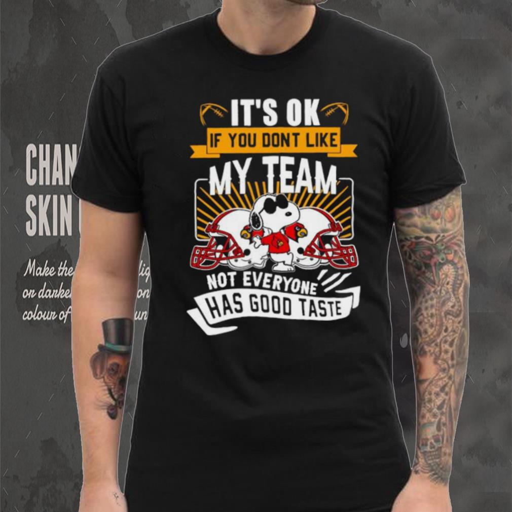 Snoopy Louisville Cardinals it’s ok if you don’t like my team not everyone has good taste shirt Snoopy Louisville Cardinals it’s ok if you don’t like my team not everyone has good taste shirt