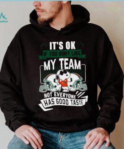 Snoopy Miami Hurricanes it’s ok if you don’t like my team not everyone has good taste shirt, hoodie, sweater, long sleeve and tank top Snoopy Miami Hurricanes it’s ok if you don’t like my team not everyone has good taste shirt