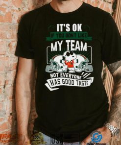 Snoopy Miami Hurricanes it’s ok if you don’t like my team not everyone has good taste shirt, hoodie, sweater, long sleeve and tank top Snoopy Miami Hurricanes it’s ok if you don’t like my team not everyone has good taste shirt