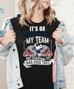Snoopy New England Patriots it’s ok if you don’t like my team not everyone has good taste shirt