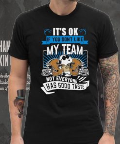 Snoopy New Orleans Saints it’s ok if you don’t like my team not everyone has good taste shirt, hoodie, sweater, long sleeve and tank top Snoopy New Orleans Saints it’s ok if you don’t like my team not everyone has good taste shirt