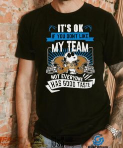 Snoopy New Orleans Saints it’s ok if you don’t like my team not everyone has good taste shirt, hoodie, sweater, long sleeve and tank top Snoopy New Orleans Saints it’s ok if you don’t like my team not everyone has good taste shirt
