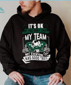 Snoopy New York Jets it’s ok if you don’t like my team not everyone has good taste shirt