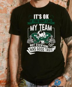 Snoopy New York Jets it’s ok if you don’t like my team not everyone has good taste shirt