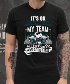 Snoopy Philadelphia Eagles it’s ok if you don’t like my team not everyone has good taste shirt