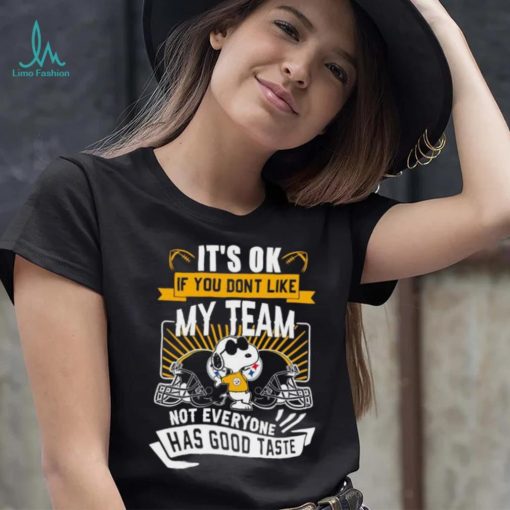 Snoopy Pittsburgh Steelers it’s ok if you don’t like my team not everyone has good taste shirt