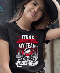 Snoopy Tampa Bay Buccaneers it’s ok if you don’t like my team not everyone has good taste shirt