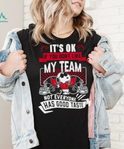 Snoopy Tampa Bay Buccaneers it’s ok if you don’t like my team not everyone has good taste shirt, hoodie, sweater, long sleeve and tank top Snoopy Tampa Bay Buccaneers it’s ok if you don’t like my team not everyone has good taste shirt