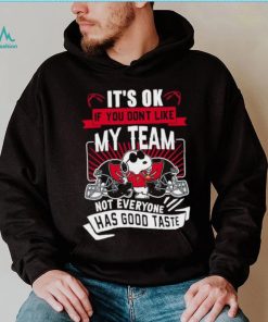 Snoopy Tampa Bay Buccaneers it’s ok if you don’t like my team not everyone has good taste shirt, hoodie, sweater, long sleeve and tank top Snoopy Tampa Bay Buccaneers it’s ok if you don’t like my team not everyone has good taste shirt