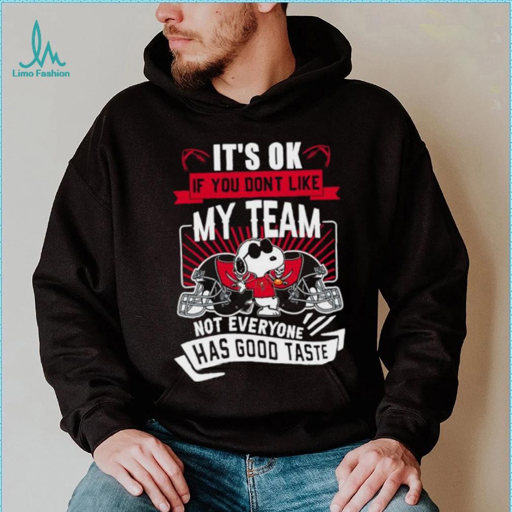 Snoopy Tampa Bay Buccaneers it’s ok if you don’t like my team not everyone has good taste shirt Snoopy Tampa Bay Buccaneers it’s ok if you don’t like my team not everyone has good taste shirt