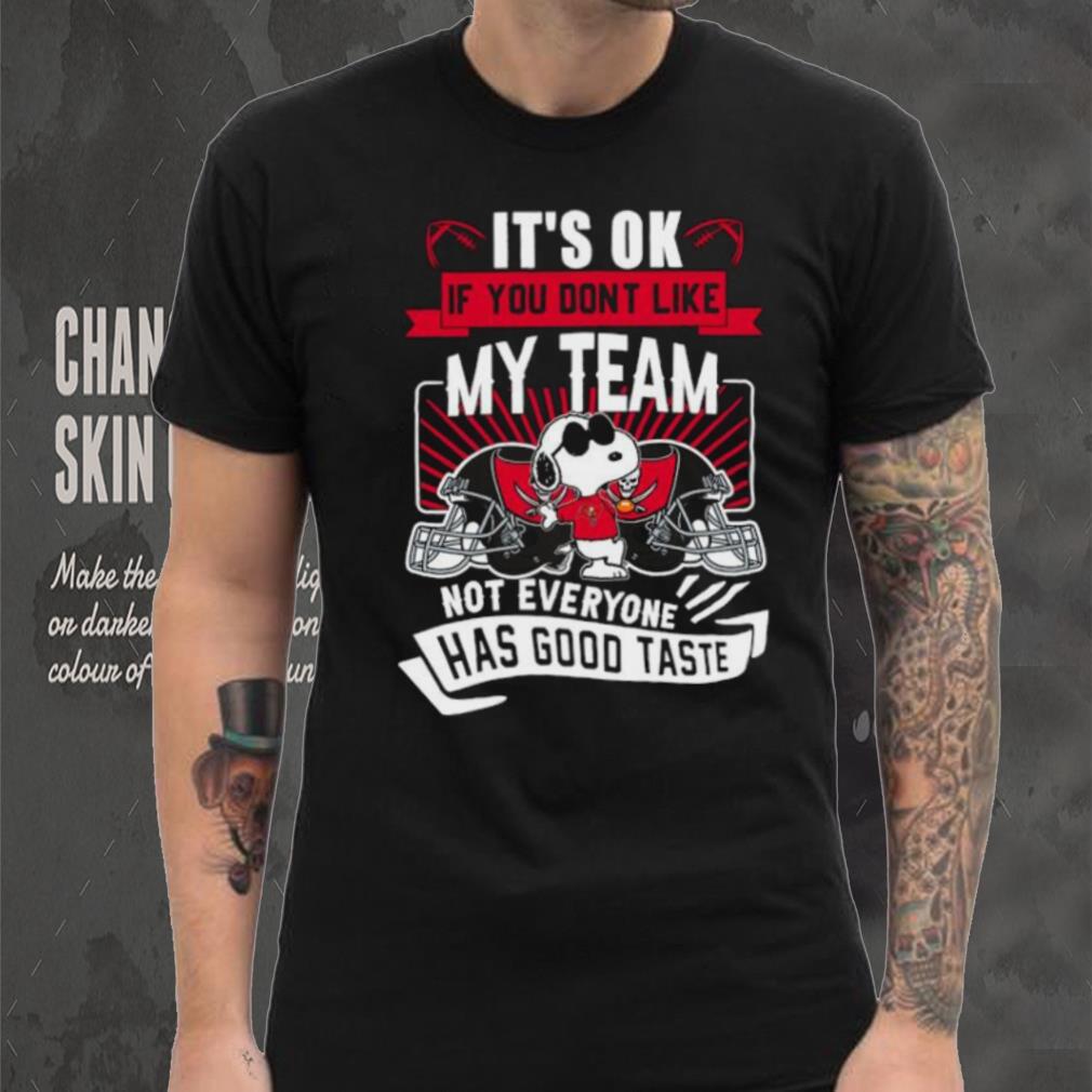 Snoopy Tampa Bay Buccaneers it’s ok if you don’t like my team not everyone has good taste shirt Snoopy Tampa Bay Buccaneers it’s ok if you don’t like my team not everyone has good taste shirt